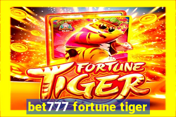 bet777 fortune tiger